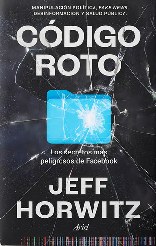 Código Roto: Los Secretos Más Peligrosos De Facebook, De Horwitz, Jeff., Vol. 1. Editorial Ariel, Tapa Blanda En Español, 2024