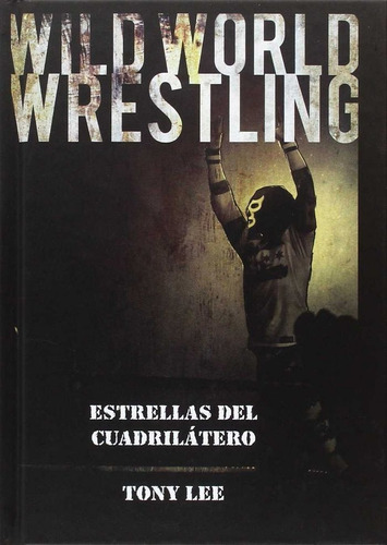 Wild World Wrestling, De Lee, Tony. Editorial Hirukoa, Tapa Dura En Español