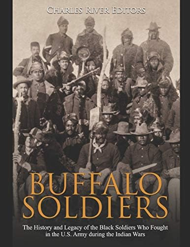 Buffalo Soldiers: The History And Legacy Of The Black Soldiers Who Fought In The U.s. Army During The Indian Wars, De Charles River Editors. Editorial Independently Published, Tapa Blanda En Inglés