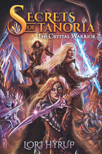 Secrets Of Tanoria: The Crystal Warrior, De Hyrup, Lori. Editorial Lightning Source Inc, Tapa Blanda En Inglés