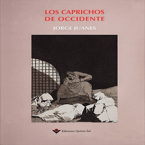 Los Caprichos De Occidente. Jorge Juanes. 17x23 Cm. 308pag.