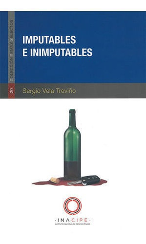 Imputables E Inimputables, De Vela Treviño, Sergio. Editorial Inacipe (instituto Nacional De Ciencias Penales), Tapa Blanda En Español, 2020