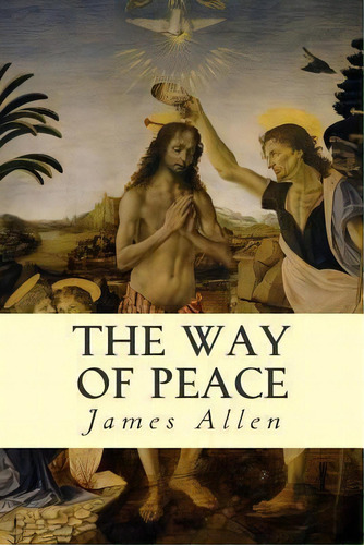 The Way Of Peace, De James Allen. Editorial Createspace Independent Publishing Platform, Tapa Blanda En Inglés