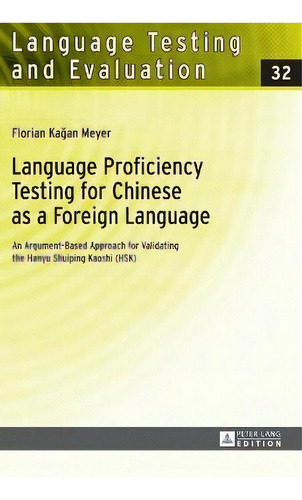 Language Proficiency Testing For Chinese As A Foreign Language : An Argument-based Approach For V..., De Florian Meyer. Editorial Peter Lang Ag, Tapa Dura En Inglés