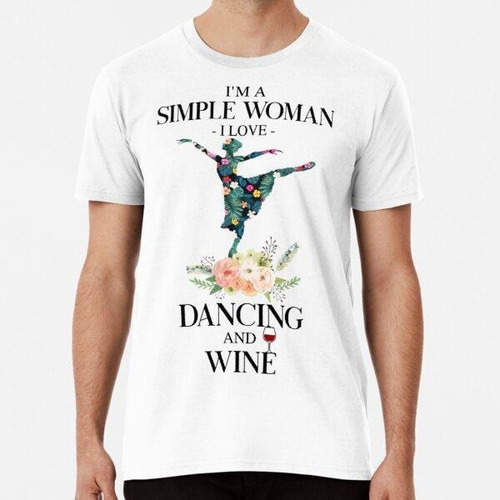 Remera Soy Una Mujer Sencilla, Me Encanta El Baile Y El Vino