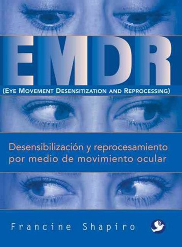 Emdr Desensibilizacion Y Reprocesamiento Por Medio De Movimi