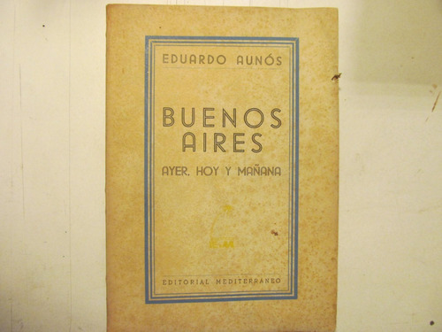 E. Aunós. Buneos Aires Ayer, Hoy Y Mañana