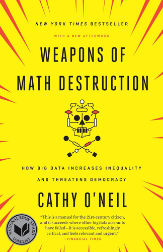 Weapons Of Math Destruction: How Big Data Increases Inequali