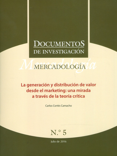 Documentos De Investigación No.5. Mercadología: La Genera, De Carlos Cortés Camacho. Serie 9582603052, Vol. 1. Editorial U. Central, Tapa Blanda, Edición 2016 En Español, 2016