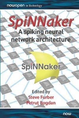 Spinnaker - A Spiking Neural Network Architecture -     ...