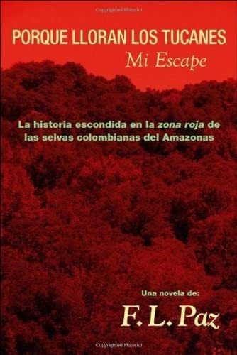 Libro: Porque Lloran Los Tucanes. Mi Escape (spanish Edition