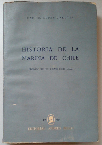 Historia De La Marina En Chile Carlos López Urrutia 1969