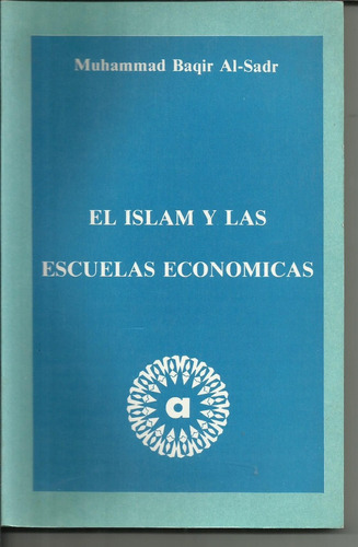El Islam Y Las Escuelas Economicas. M. Baquir Al-sadr