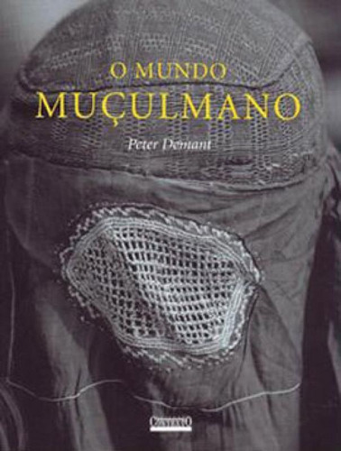 O Mundo Muçulmano, De Demant, Peter. Editora Contexto, Capa Mole, Edição 1ª Edição - 2004 Em Português