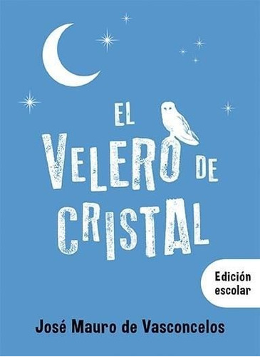Velero Del Cristal, El- Escolar - De Vasconcelos,jose