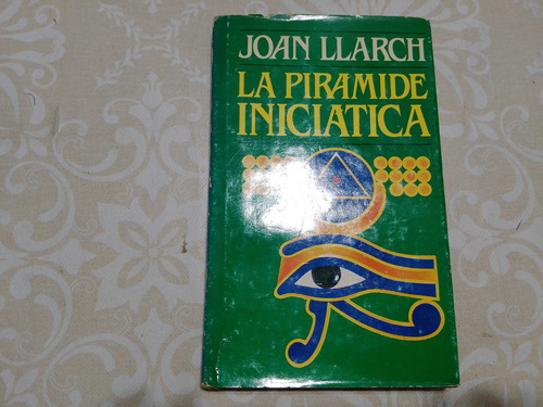 La Piramide Iniciatica - Joan Llarch - Tapa Dura