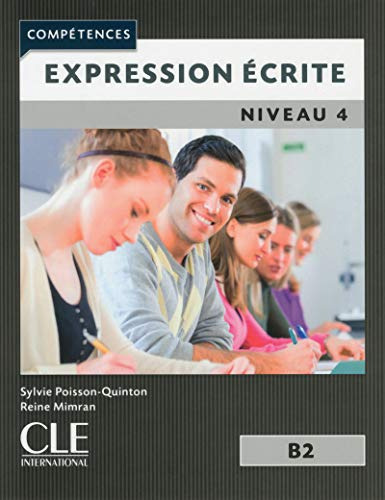 Expression Ecrite - Niveau 4 B2 - 2ª Edition, de Poisson-Quinton, Sylvie. Editorial Cle Internacional, tapa blanda en francés, 9999