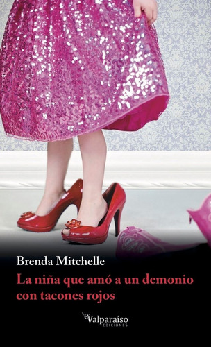 La Niãâa Que Amãâ A Un Demonio Con Tacones Rojos, De Brenda Mitchelle (ciudad De México, México, 1988). Editorial Valparaíso Ediciones, Tapa Blanda En Español