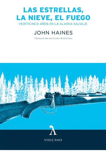 Estrellas, El Fuego, La Nieve, Las, De John Haines. Editorial Volcano, Tapa Blanda, Edición 1 En Español, 2021