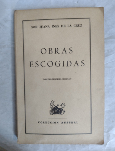 Obras Escogidas Sor Juana Iñes De La Cruz. Col. Austral 