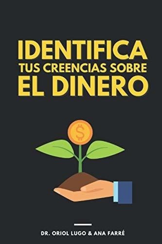 Identifica Tus Creencias Sobre El Dinero - Lugo,..., De Lugo, Dr. Or. Editorial Independently Published En Español