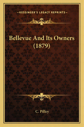 Bellevue And Its Owners (1879), De Pilley, C.. Editorial Kessinger Pub Llc, Tapa Blanda En Inglés