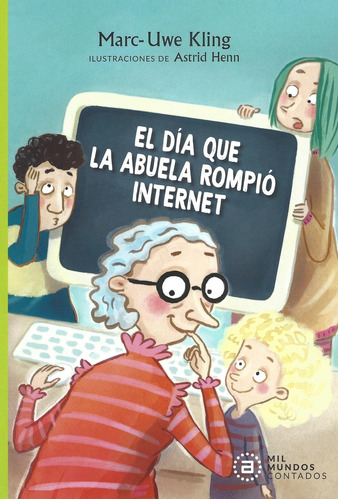 El Dia Que La Abuela Rompio Internet - Marc Uwe Kling