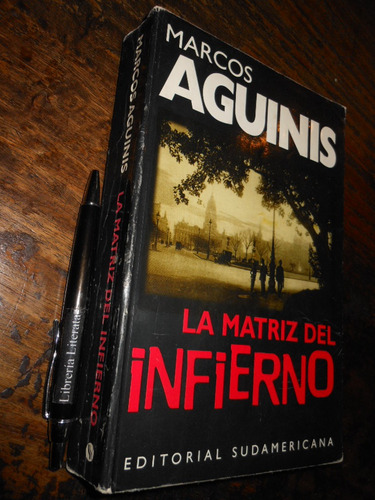 La Matriz Del Infierno Marcos Aguinis Ed. Sudamericana 14x22