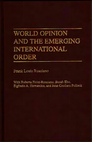 World Opinion And The Emerging International Order, De Rusciano, Frank. Editorial Praeger Frederick A, Tapa Dura En Inglés