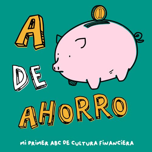 Con A De Ahorro: Mi Primer Abc De Cultura Financiera