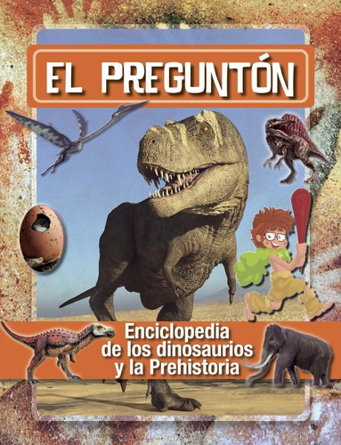 El Pregunton - Enciclopedia De Los Dinosaurios Y Prehistoria