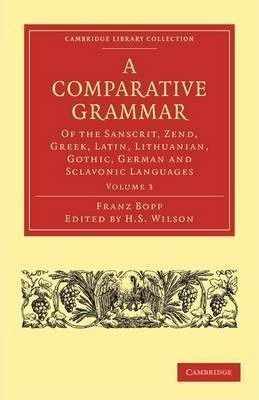 A A Comparative Grammar Of The Sanscrit, Zend, Greek, Lat...