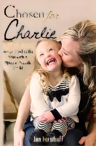 Chosen For Charlie : When God Gifts You With A Special-needs Child, De Jen Forsthoff. Editorial Life Bridge Press, Tapa Blanda En Inglés