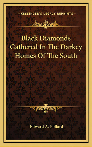 Black Diamonds Gathered In The Darkey Homes Of The South, De Pollard, Edward A.. Editorial Kessinger Pub Llc, Tapa Dura En Inglés