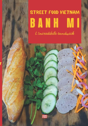 Libro: Banh Mi L Incredibile Sandwich: Streetfood Vietnam (i