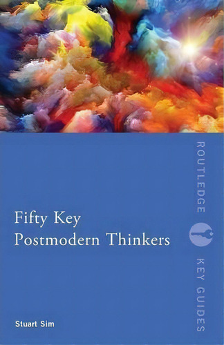 Fifty Key Postmodern Thinkers, De Professor Stuart Sim. Editorial Taylor Francis Ltd, Tapa Blanda En Inglés