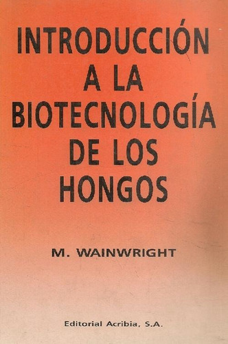 Libro Introduccion A La Biotecnologia De Los Hongos De M. Wa