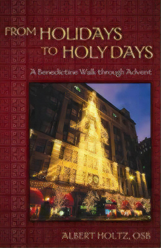 From Holidays To Holy Days : A Benedictine Walk Through Advent, De O.s.b. Albert Holtz. Editorial Continuum International Publishing Group Ltd., Tapa Blanda En Inglés
