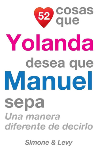 Libro: 52 Cosas Que Yolanda Desea Que Manuel Sepa: Una De