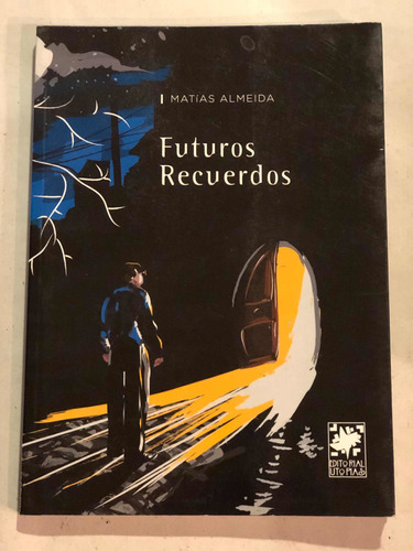 Futuros Recuerdos = Matías Almeida. Utopías