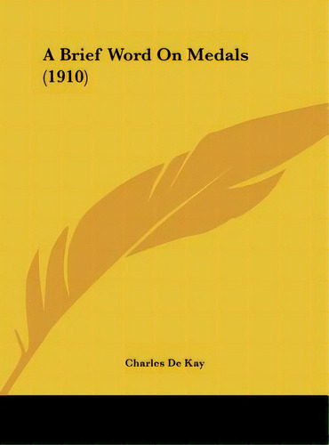 A Brief Word On Medals (1910), De De Kay, Charles. Editorial Kessinger Pub Llc, Tapa Dura En Inglés