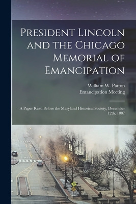 Libro President Lincoln And The Chicago Memorial Of Emanc...