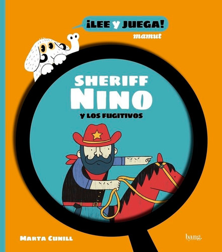 El Sheriff Nino Y Los Fugitivos: Y Los Fugitivos, De Cunill, Marta. ¡lee Y Juega! Mamut, Vol. 1. Editorial Bang Ediciones, Tapa Blanda En Español