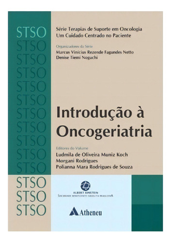 Introdução À Oncogeriatria, De Rodrigues, Morgani. Série Stso - Série Terapias De Suporte Em Oncologia Um Cuidado Centrado No Paciente Editora Atheneu Ltda, Capa Mole Em Português, 2021