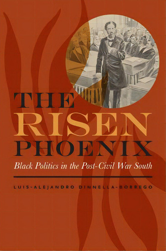 The Risen Phoenix: Black Politics In The Post-civil War South, De Dinnella-borrego, Luis-alejandro. Editorial Univ Of Virginia Pr, Tapa Dura En Inglés