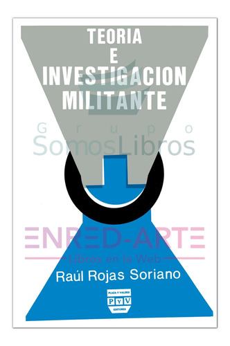 Teoría E Investigación Militante - Raúl Rojas Soriano