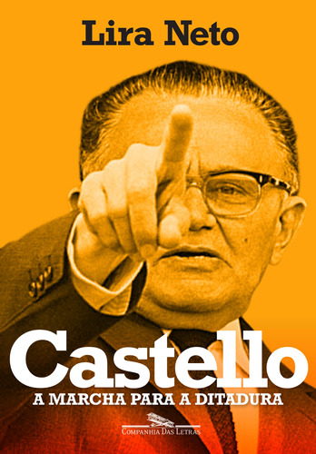 Castello: A marcha para a ditadura, de Neto, Lira. Editora Schwarcz SA, capa mole em português, 2019