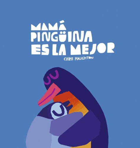 Mama Pinguina Es La Mejor, De Haughton, Chris. Editorial Nubeocho, Tapa Dura En Español, 2023