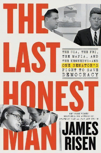 The Last Honest Man : The Cia, The Fbi, The Mafia, And The Kennedys--and One Senator's Fight To S..., De James Risen. Editorial Little Brown And Company, Tapa Dura En Inglés