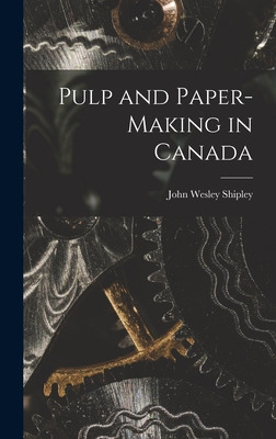Libro Pulp And Paper-making In Canada - Shipley, John Wes...
